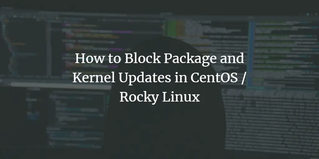 How to Block Package and Kernel Updates in CentOS / Rocky Linux