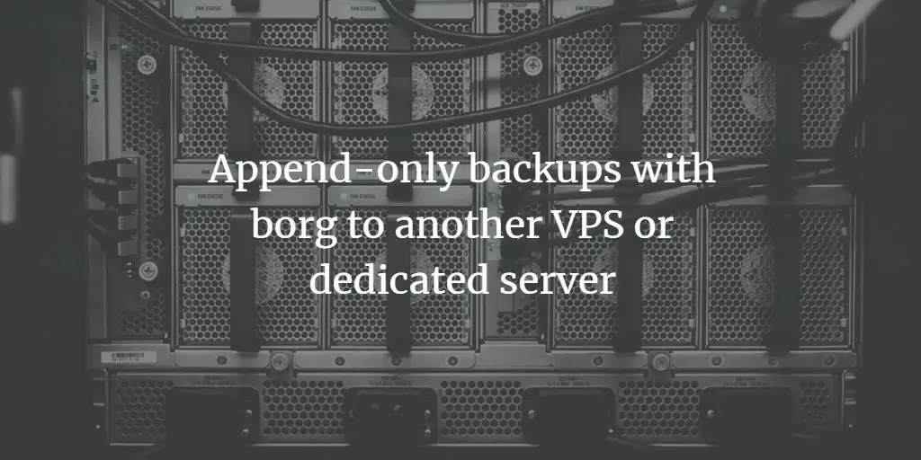 Append-only backups with borg to another VPS or dedicated server