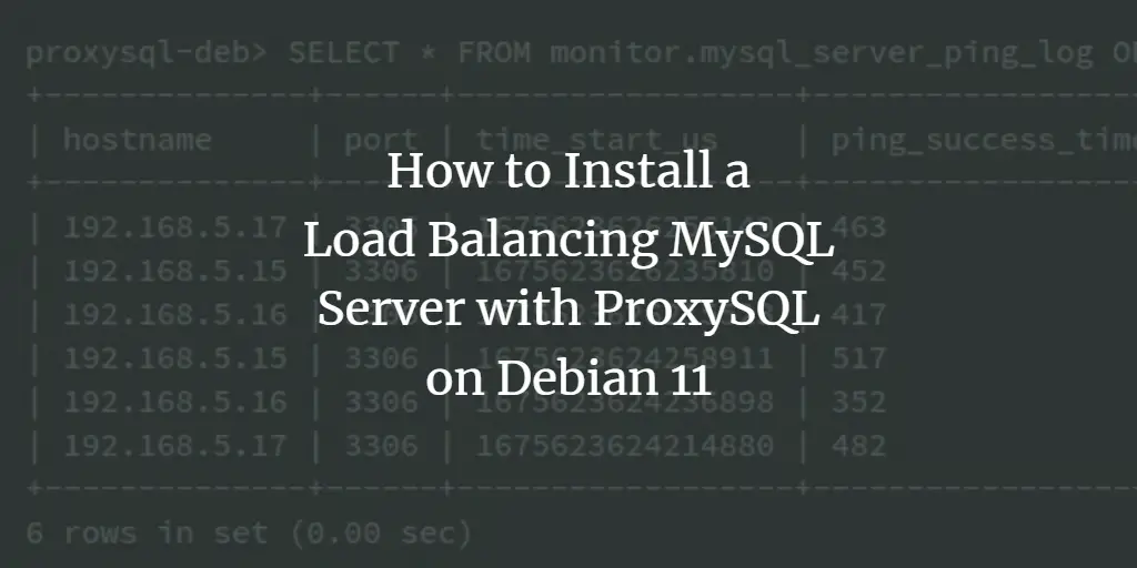How to Install a Load Balancing MySQL Server with ProxySQL on Debian 11
