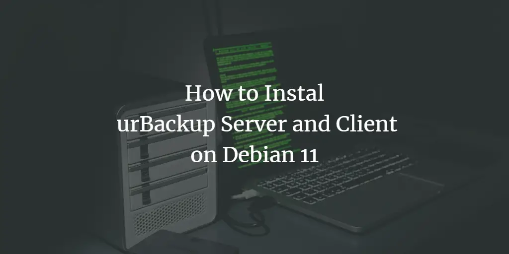 How to Install urBackup Server and Client on Debian 11
