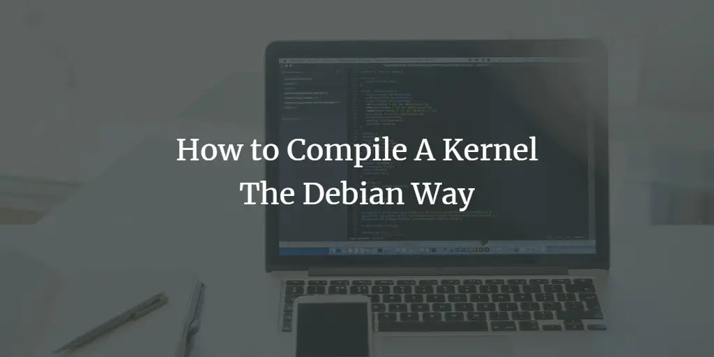 How to Compile A Kernel - The Debian Way