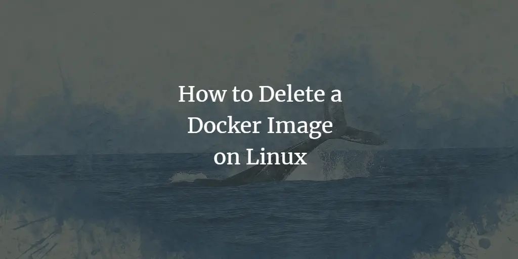 How to Delete a Docker Image on Linux
