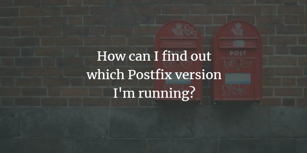 How can I find out which Postfix version I'm running?