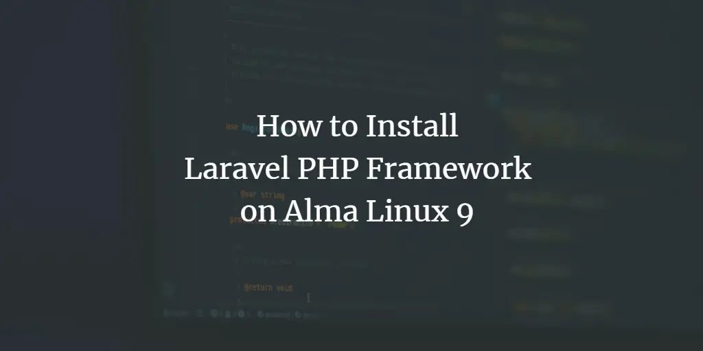 How to Install Laravel PHP Framework on Alma Linux 9