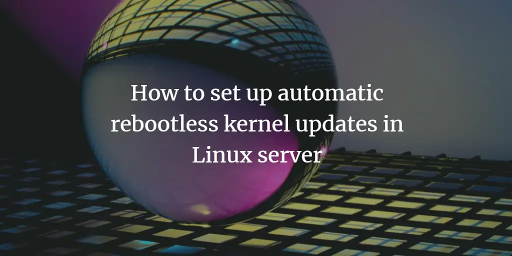 How to set up automatic rebootless kernel updates in Linux server