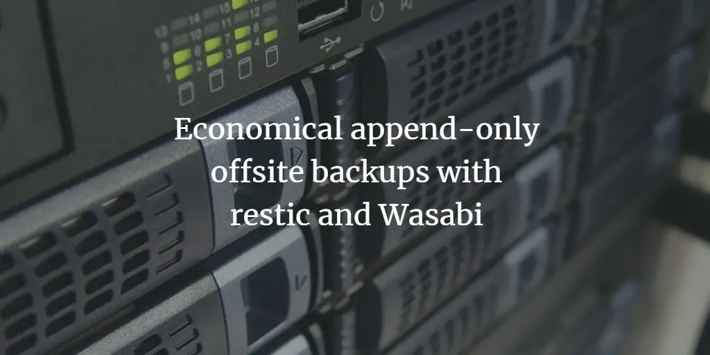 Economical append-only offsite backups with restic and Wasabi on Debian 10