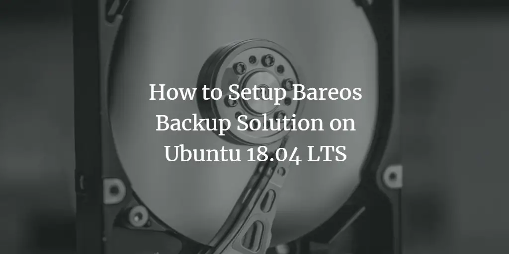 How to Setup Bareos Backup Solution on Ubuntu 18.04 LTS