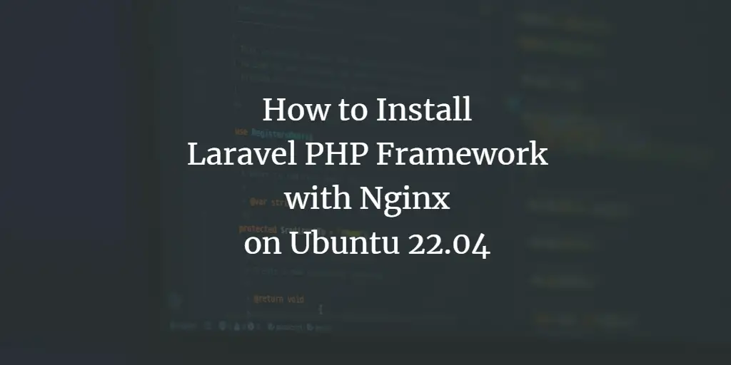 How to Install Laravel PHP Framework with Nginx on Ubuntu 22.04