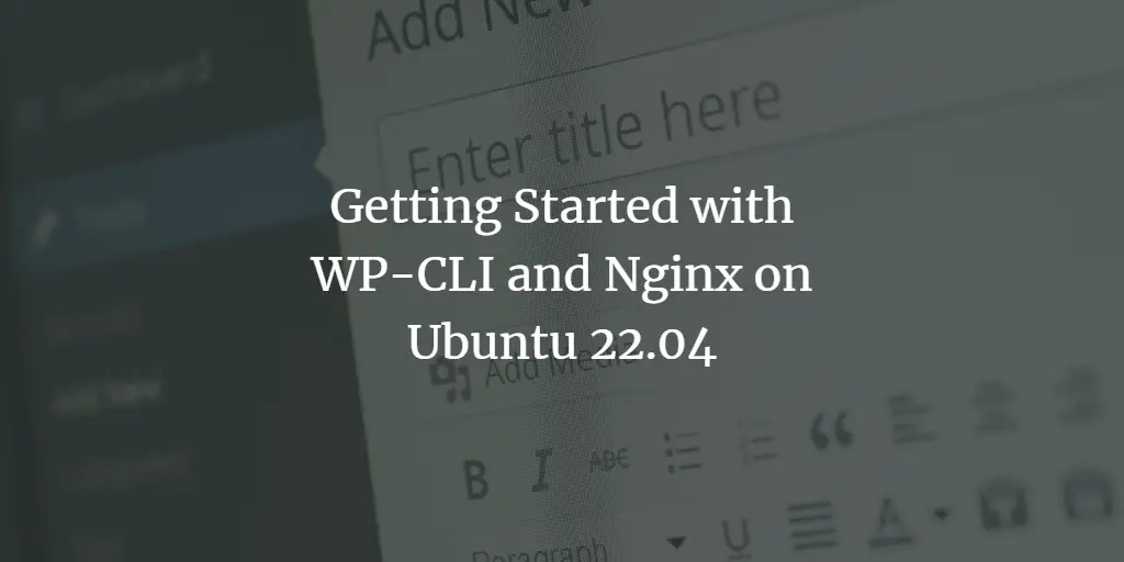 Getting Started with WordPress WP-CLI and Nginx on Ubuntu 22.04