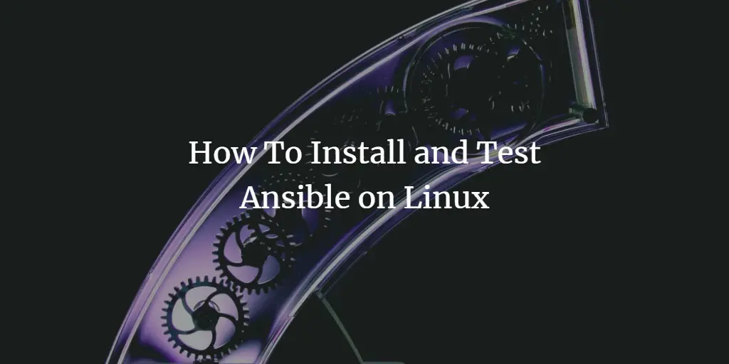 How To Install and Test Ansible on Linux