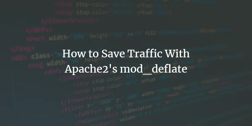 How To Save Traffic With Apache2's mod_deflate