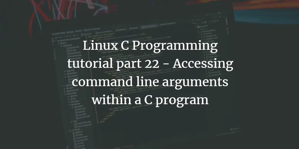 Linux C Programming tutorial part 22 - Accessing command line arguments within C program