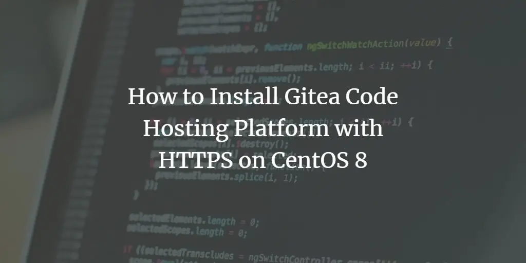 How to Install Gitea Code Hosting Platform with HTTPS on CentOS 8