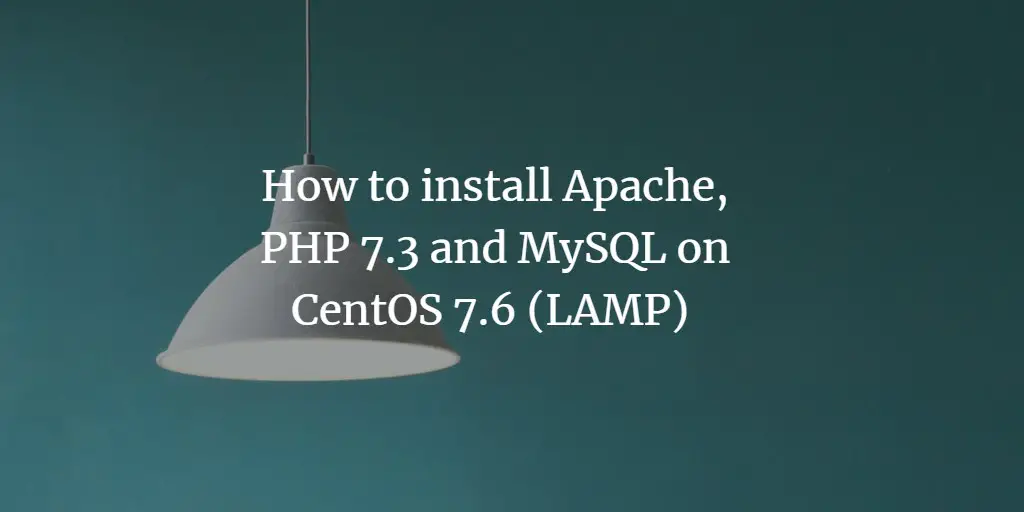 How to install Apache, PHP 7.3 and MySQL on CentOS 7.6