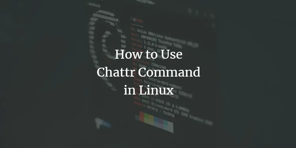 How to Use Chattr Command in Linux