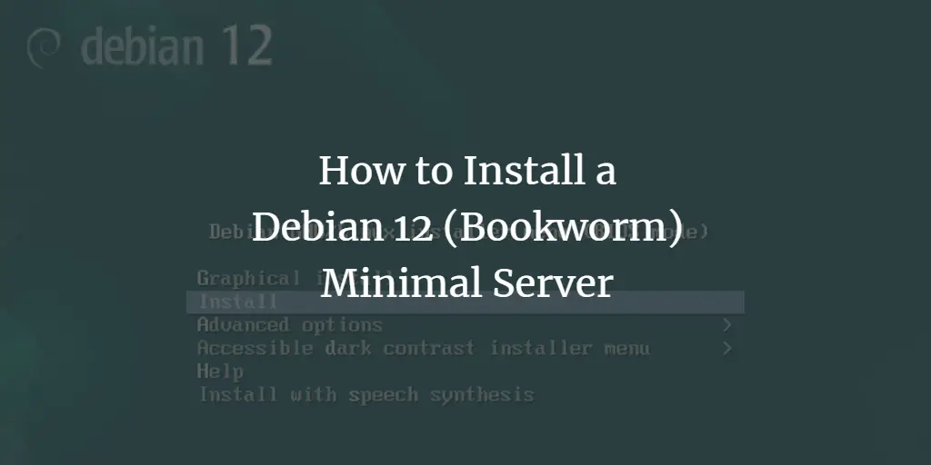 How to Install a Debian 12 (Bookworm) Minimal Server