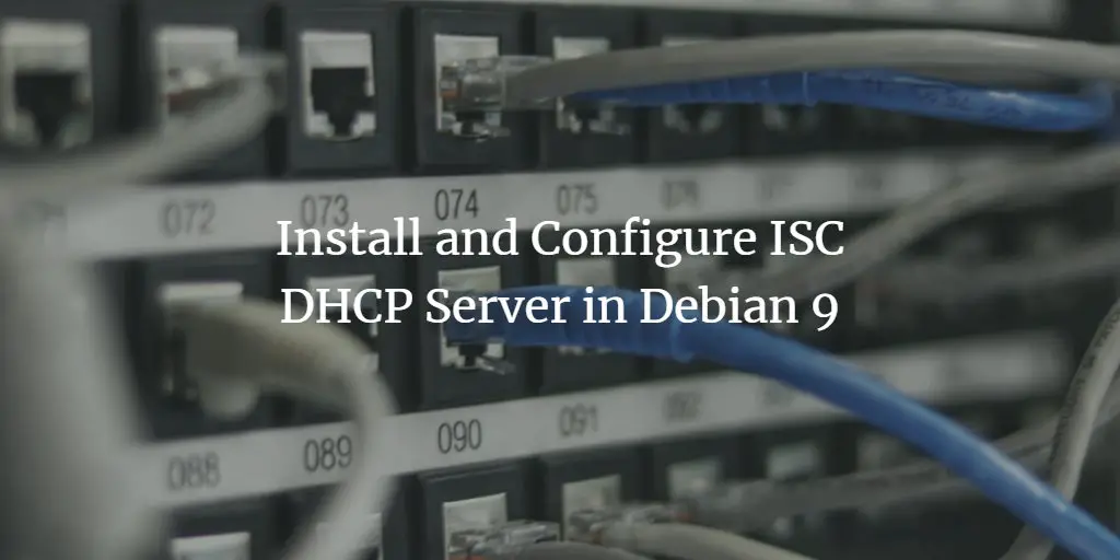 Install and Configure ISC DHCP Server in Debian 9
