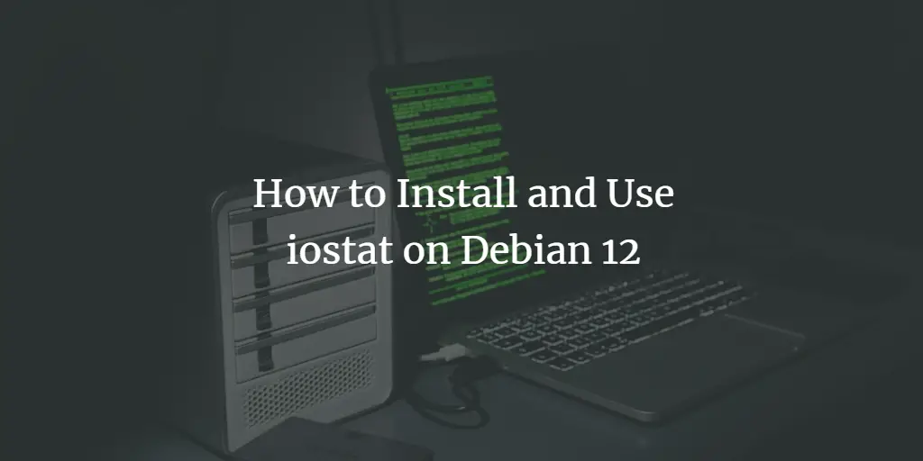 How to Install and Use iostat on Debian 12