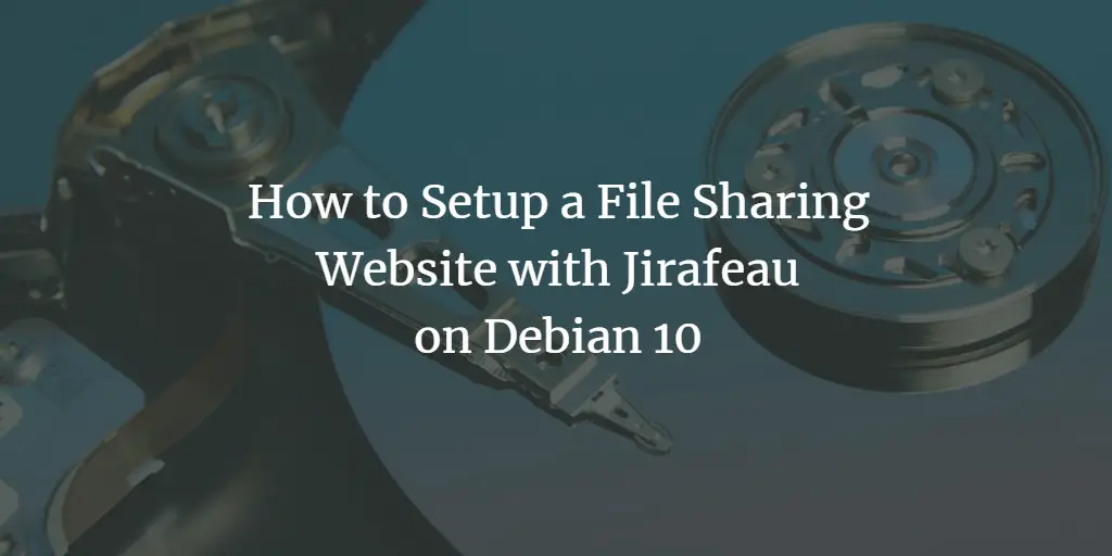 How to Setup a File Sharing Website with Jirafeau on Debian 10