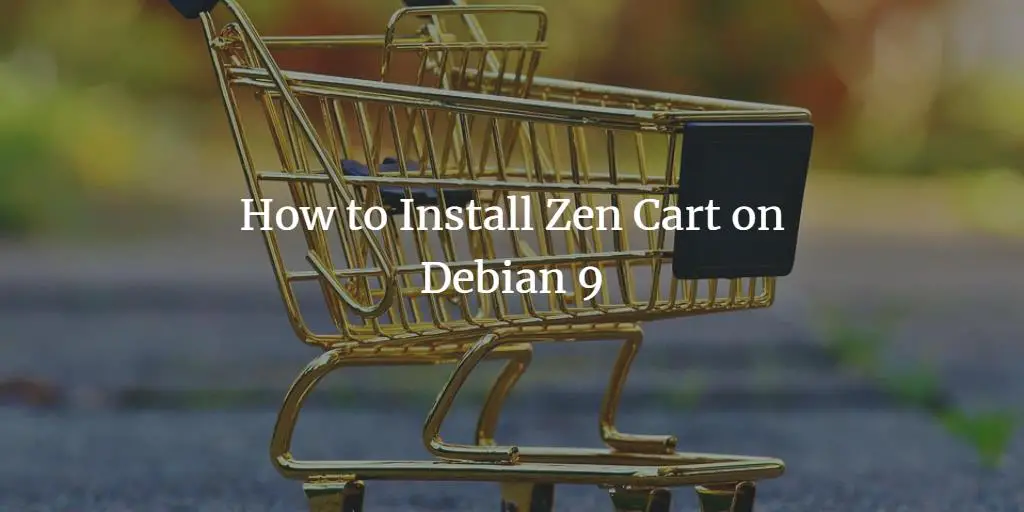 How to Install Zen Cart on Debian 9