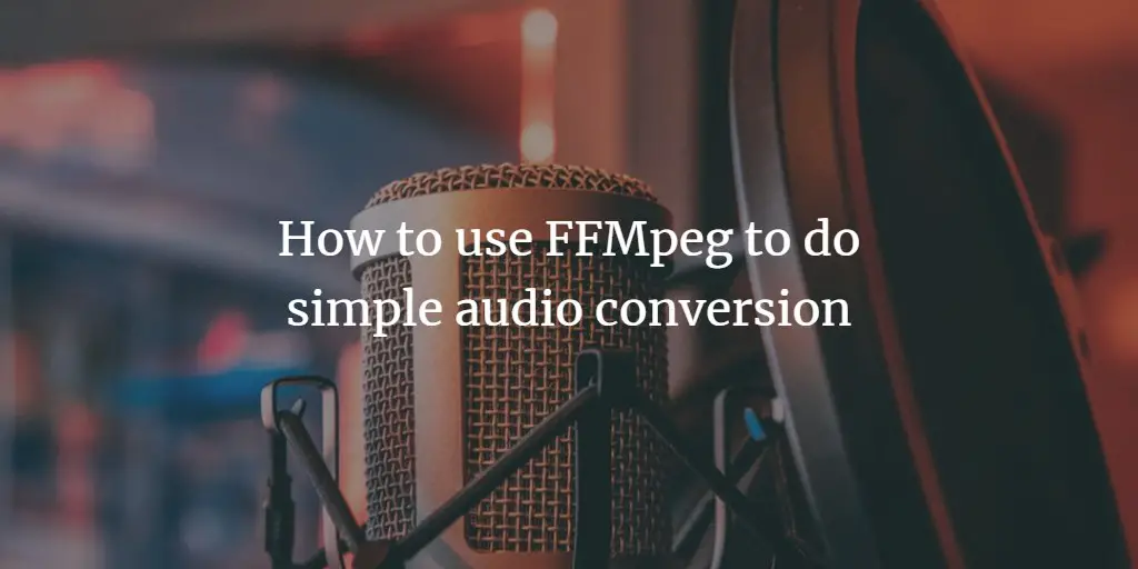 How to use FFMpeg to do Simple Audio Conversion