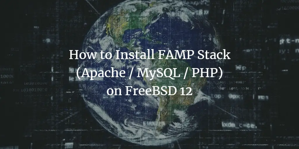 How to Install FAMP Stack (Apache / MySQL / PHP) on FreeBSD 12