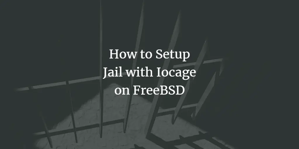 How to Setup Jail with Iocage on FreeBSD
