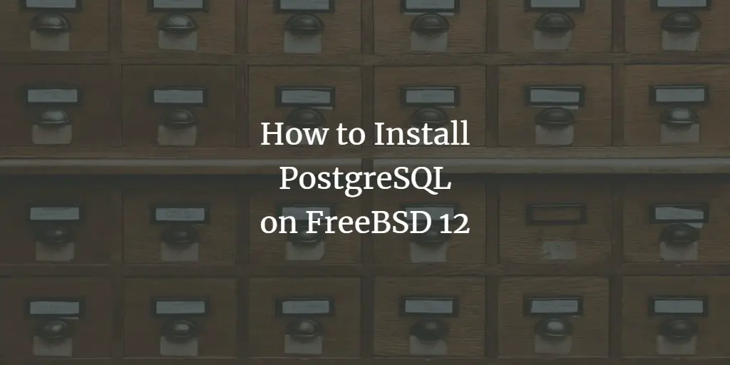 How to Install PostgreSQL on FreeBSD 12