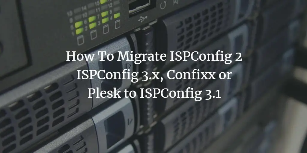 How to Migrate ISPConfig 2, ISPConfig 3, Confixx, CPanel or Plesk to ISPConfig 3.2 or ISPConfig 3.3 (single server)