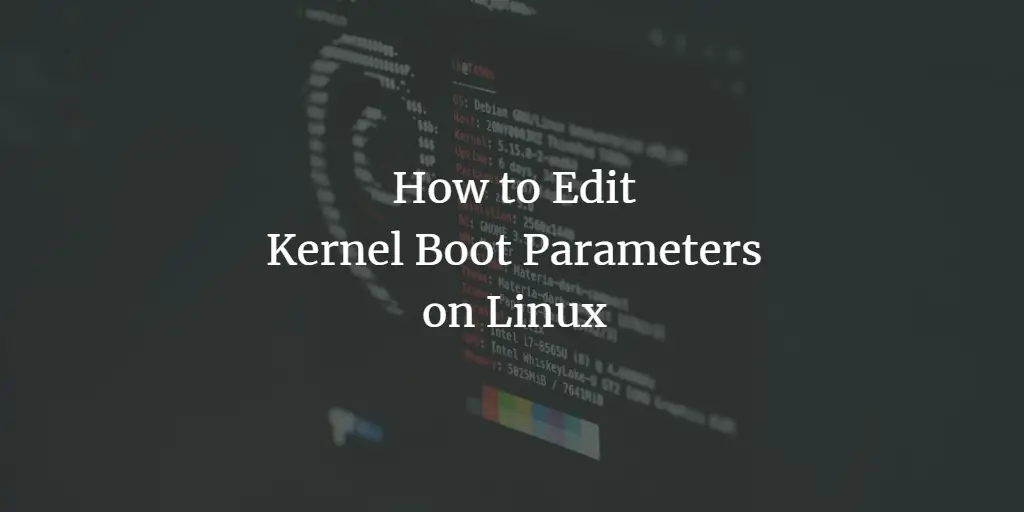 How to Edit Kernel Boot Parameters on Linux