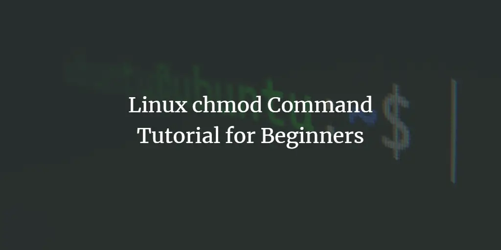 Linux chmod Command Tutorial for Beginners