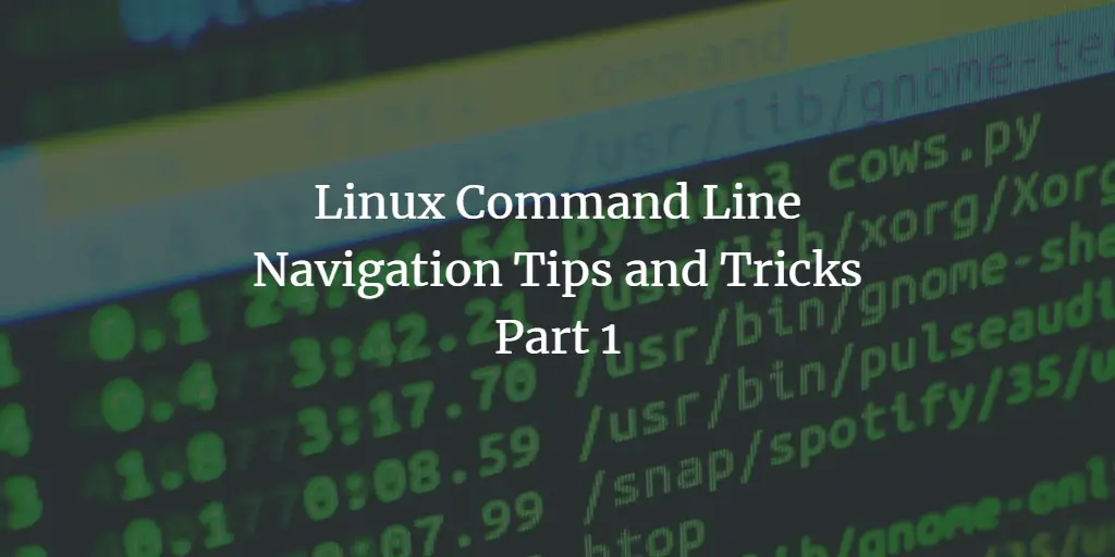 Linux Command Line Navigation Tips and Tricks - Part 1
