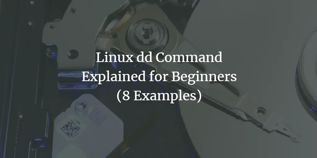 Linux dd Command Explained for Beginners (8 Examples)