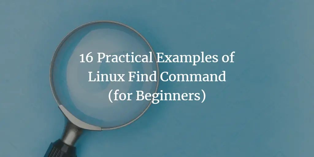 16 Practical Examples of Linux Find Command for Beginners