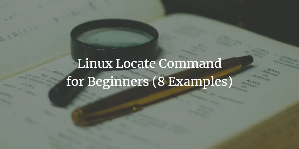 Linux Locate Command for Beginners (8 Examples)