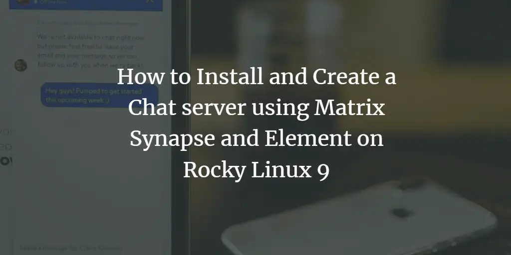 How to Install and Create a Chat server using Matrix Synapse and Element on Rocky Linux 9
