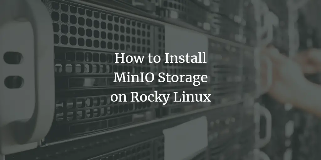 How to Install MinIO Storage on Rocky Linux