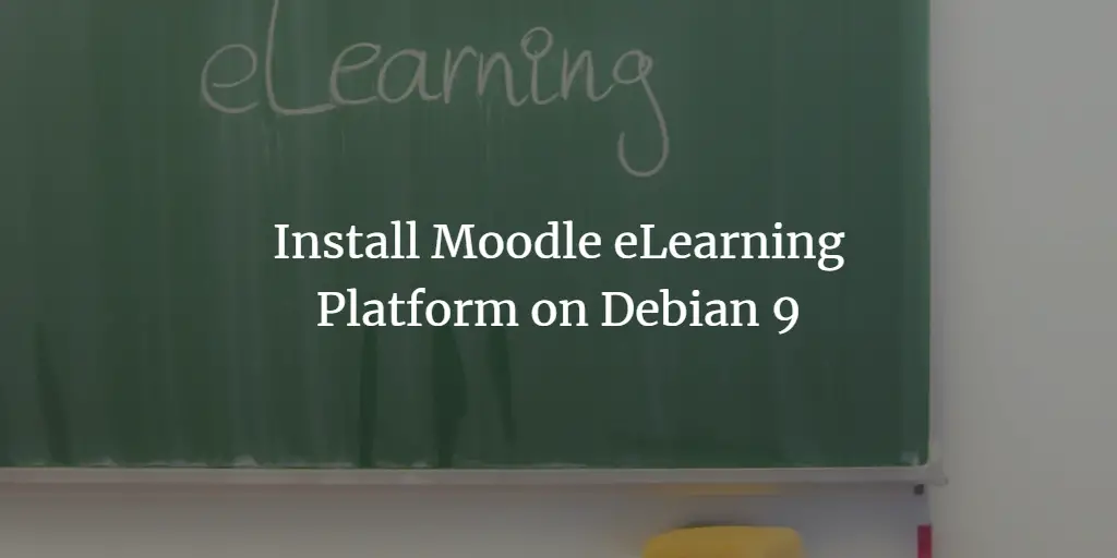 Install Moodle eLearning Platform on Debian 9