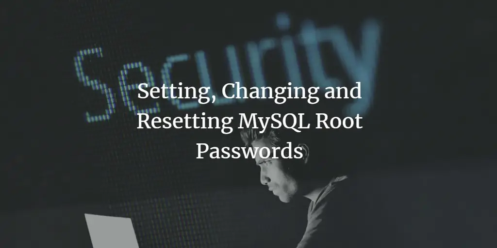 Setting, Changing and Resetting MySQL and MariaDB Root Passwords