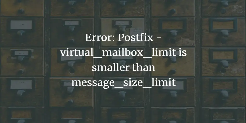 Postfix - virtual_mailbox_limit is smaller than message_size_limit