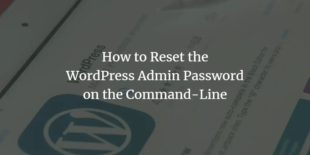 How to Reset the WordPress Admin Password on the Command-Line