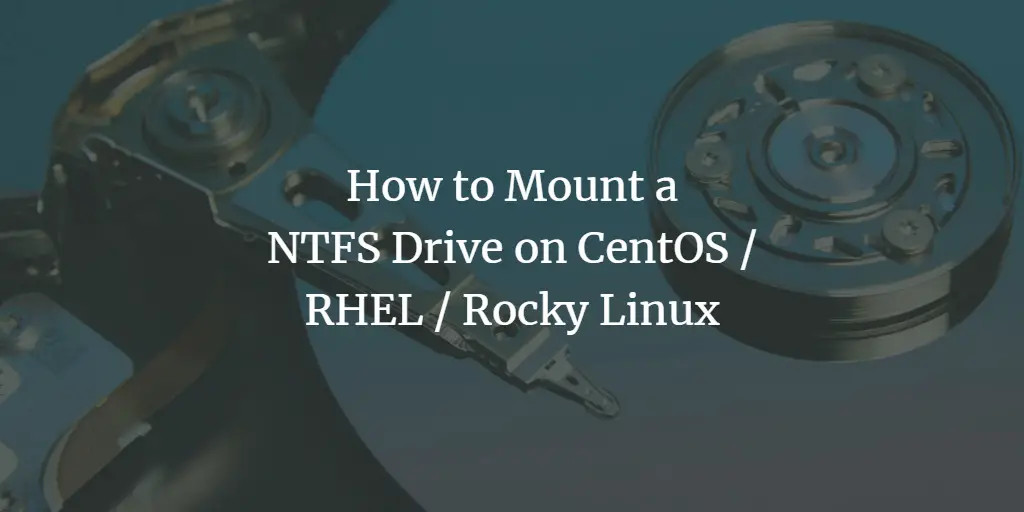 How to Mount an NTFS Drive on CentOS / RHEL / Rocky Linux