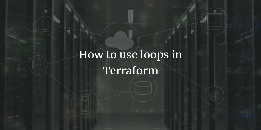 How to use loops in Terraform