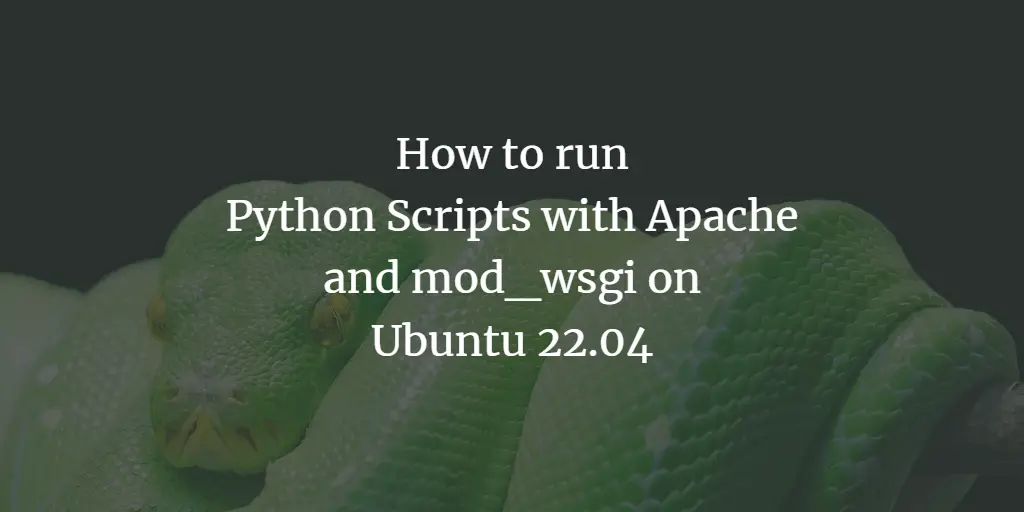 How to run Python Scripts with Apache and mod_wsgi on Ubuntu 22.04