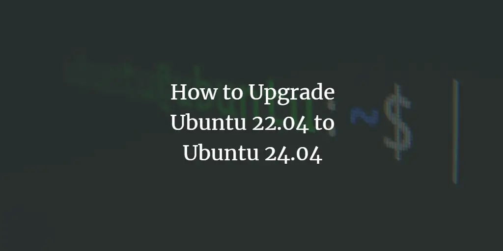 How to Upgrade Ubuntu 22.04 to Ubuntu 24.04