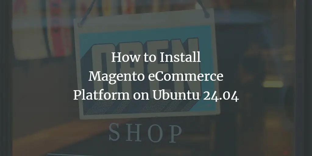 How to Install Magento eCommerce Platform on Ubuntu 24.04