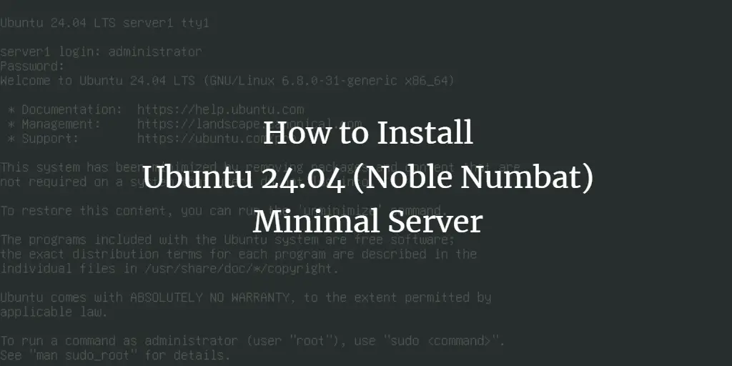 How to Install Ubuntu 24.04 (Noble Numbat) Minimal Server