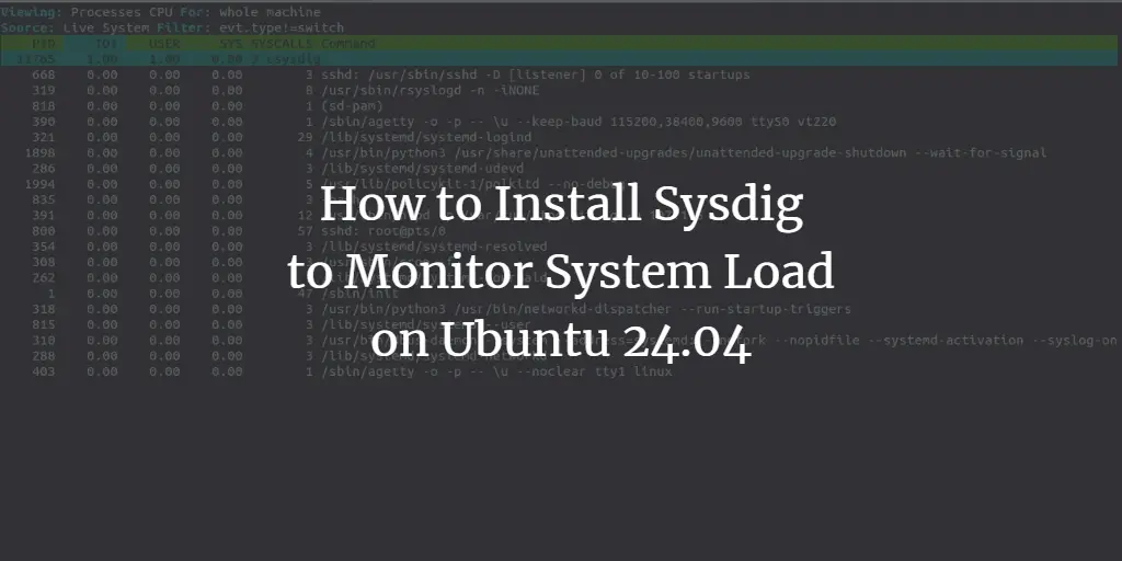 How to Install Sysdig to Monitor System Load on Ubuntu 24.04