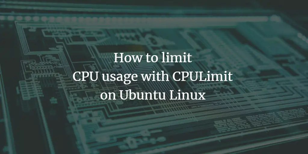 How to limit CPU usage with CPULimit on Ubuntu Linux