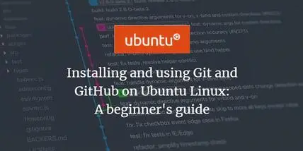 Installing and using Git and GitHub on Ubuntu Linux: A beginner's guide